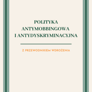 Polityka antymobbingowa i antydyskryminacyjna